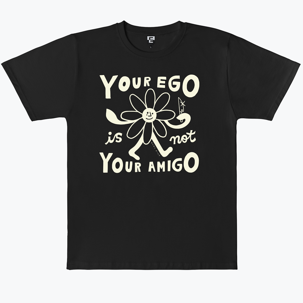 YOUR EGO IS NOT YOUR AMIGO